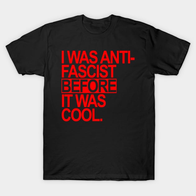 I was ANTI-FASCIST before it was cool (red) T-Shirt by skittlemypony